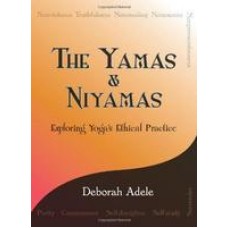 The Yamas & Niyamas: Exploring Yoga's Ethical Practice (Paperback) by Deborah Adele